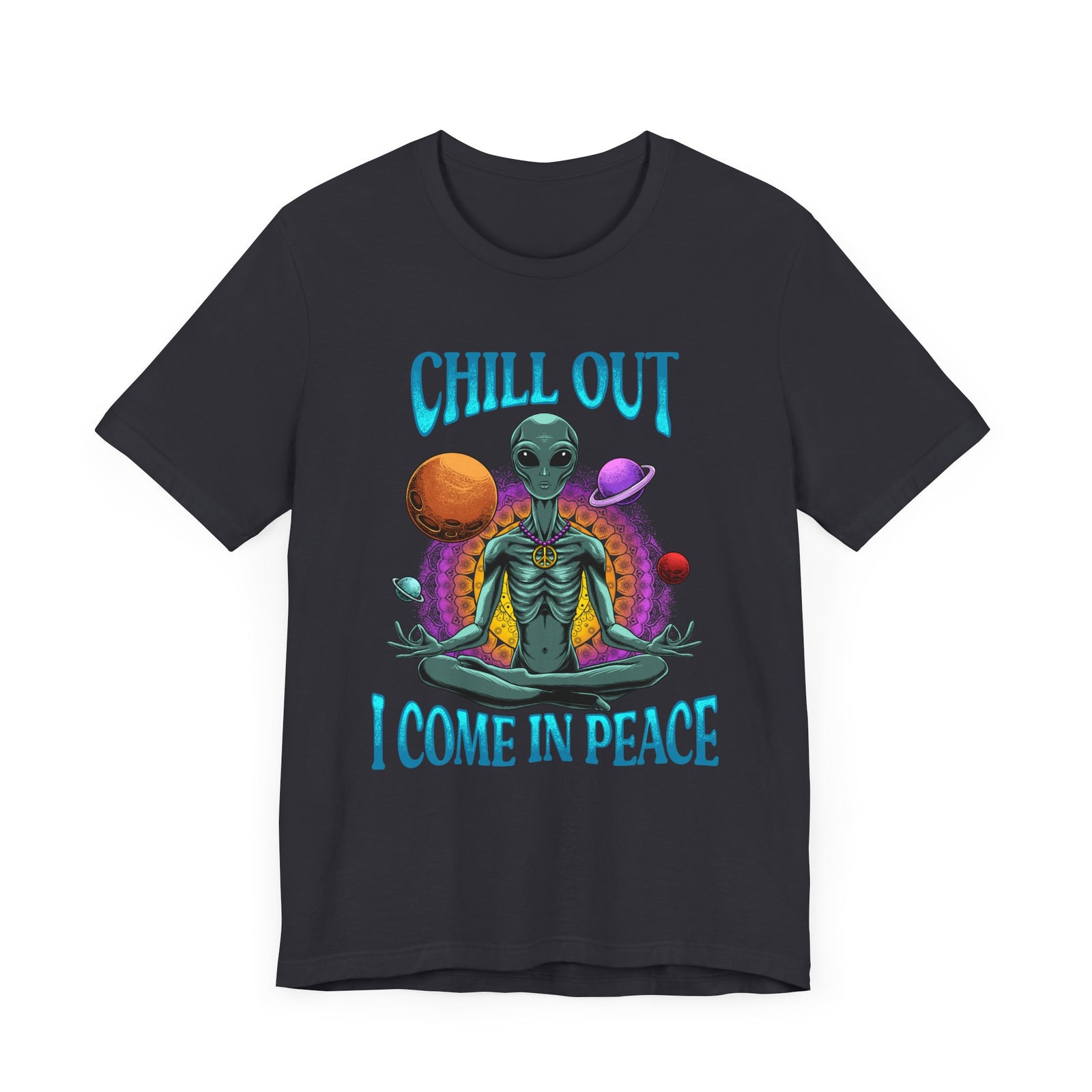 Chill Out I Come In Peace | Deluxe Unisex Tee
