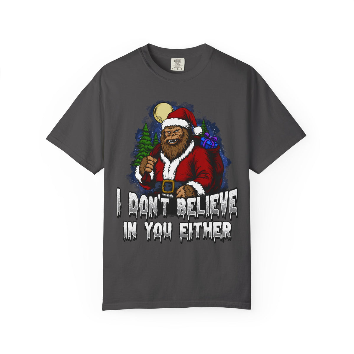 Funny Christmas Bigfoot T-shirt - &quot;I Don&#39;t Believe in You Either&quot;