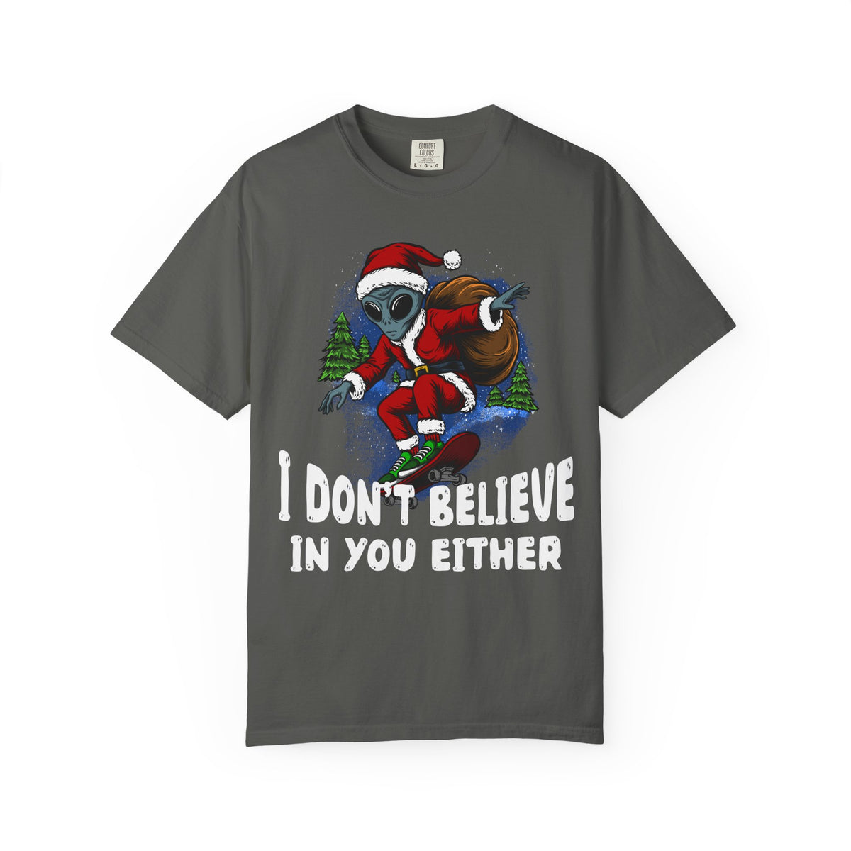 Funny Christmas UFO T-shirt - &quot;I Don&#39;t Believe in You Either&quot;