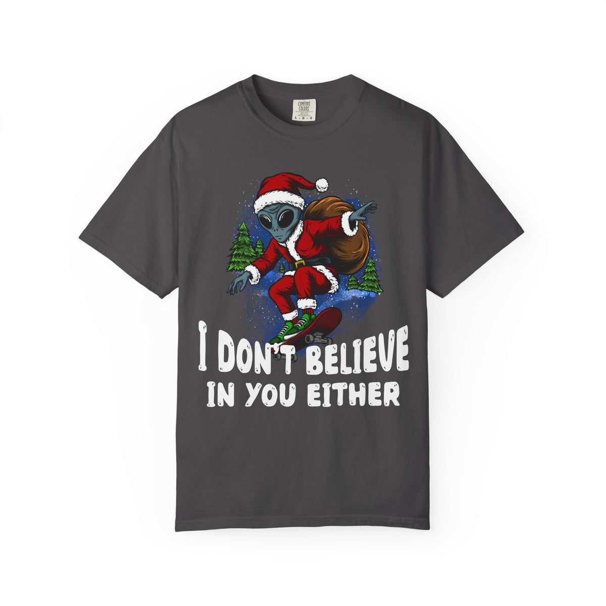 Funny Christmas UFO T-shirt - &quot;I Don&#39;t Believe in You Either&quot;