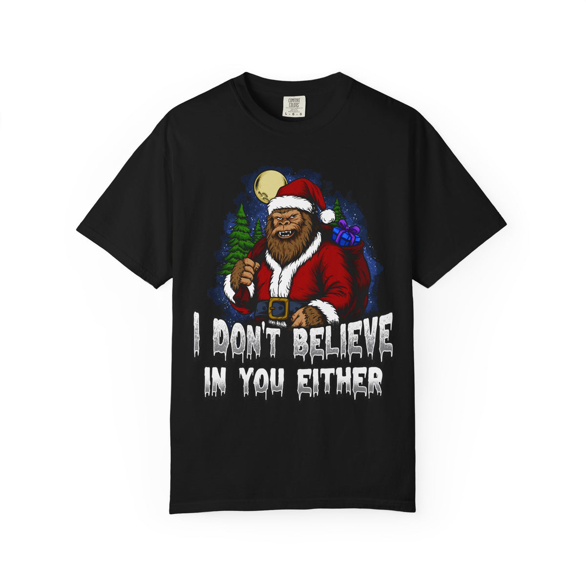 Funny Christmas Bigfoot T-shirt - &quot;I Don&#39;t Believe in You Either&quot;
