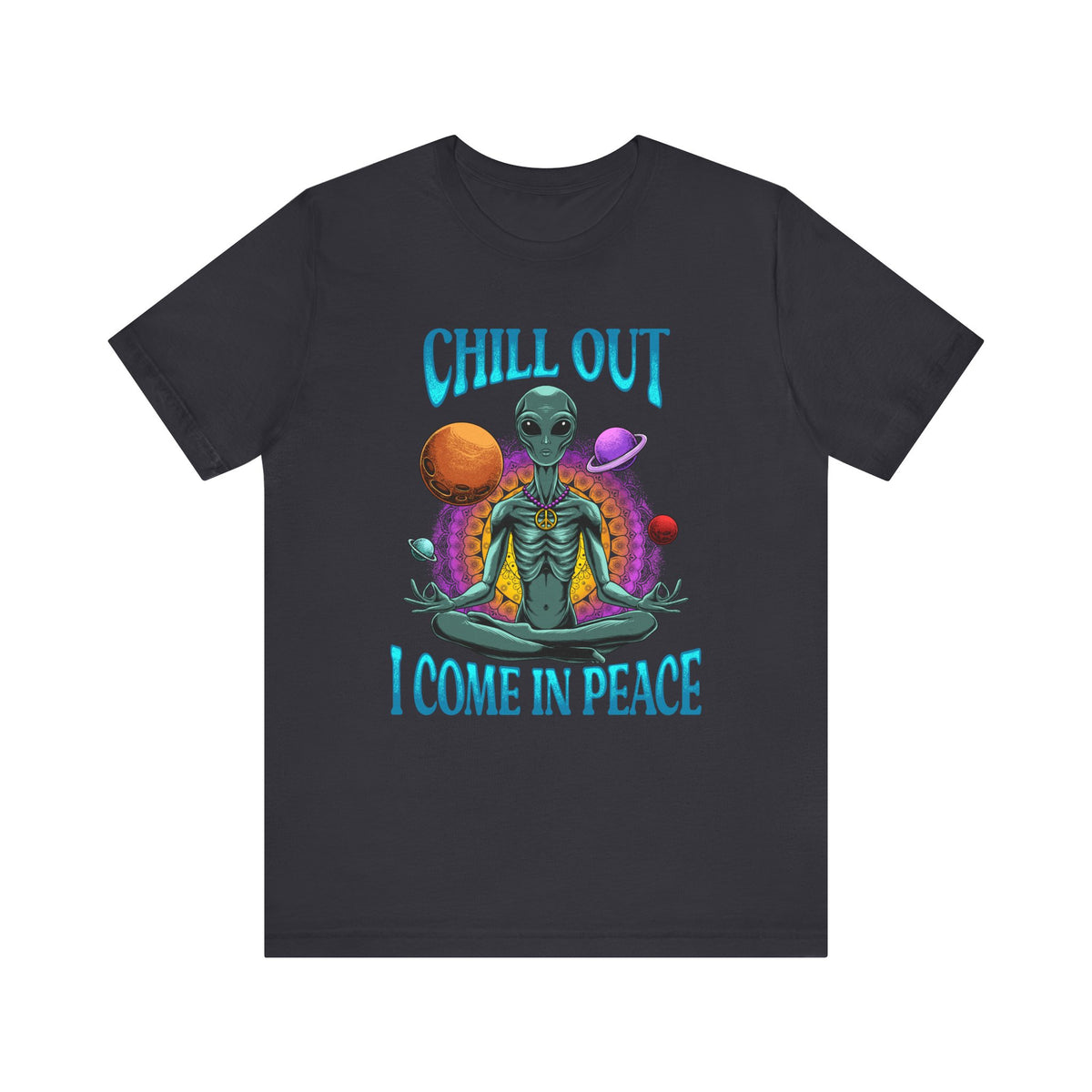 Chill Out I Come In Peace | Deluxe Unisex Tee