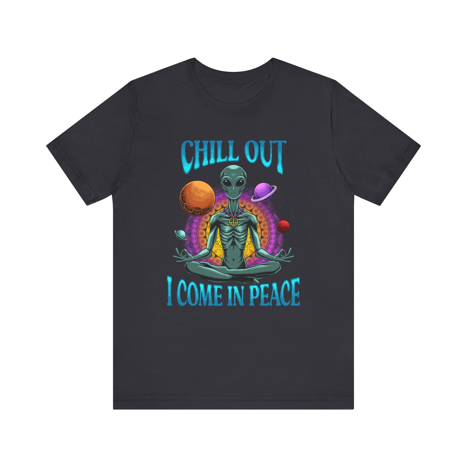 Chill Out I Come In Peace | Deluxe Unisex Tee