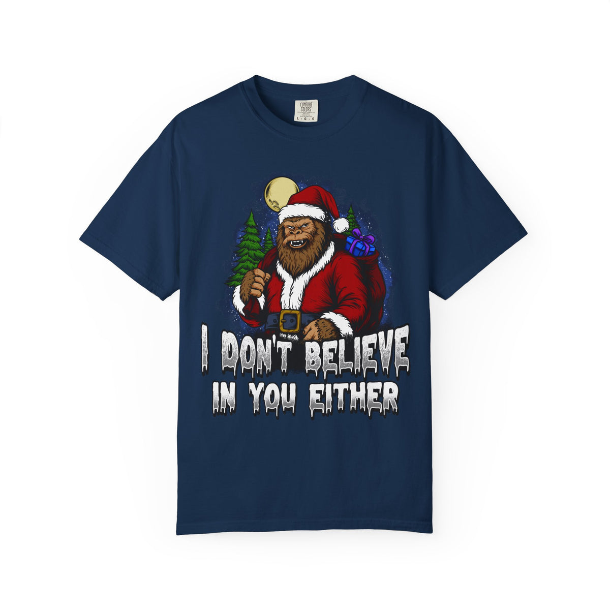 Funny Christmas Bigfoot T-shirt - &quot;I Don&#39;t Believe in You Either&quot;