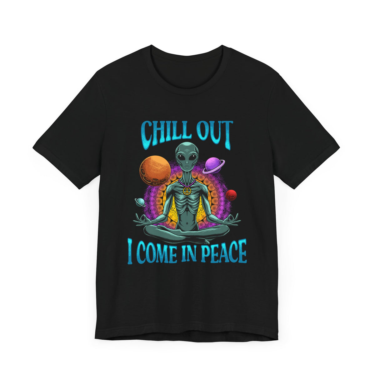 Chill Out I Come In Peace | Deluxe Unisex Tee