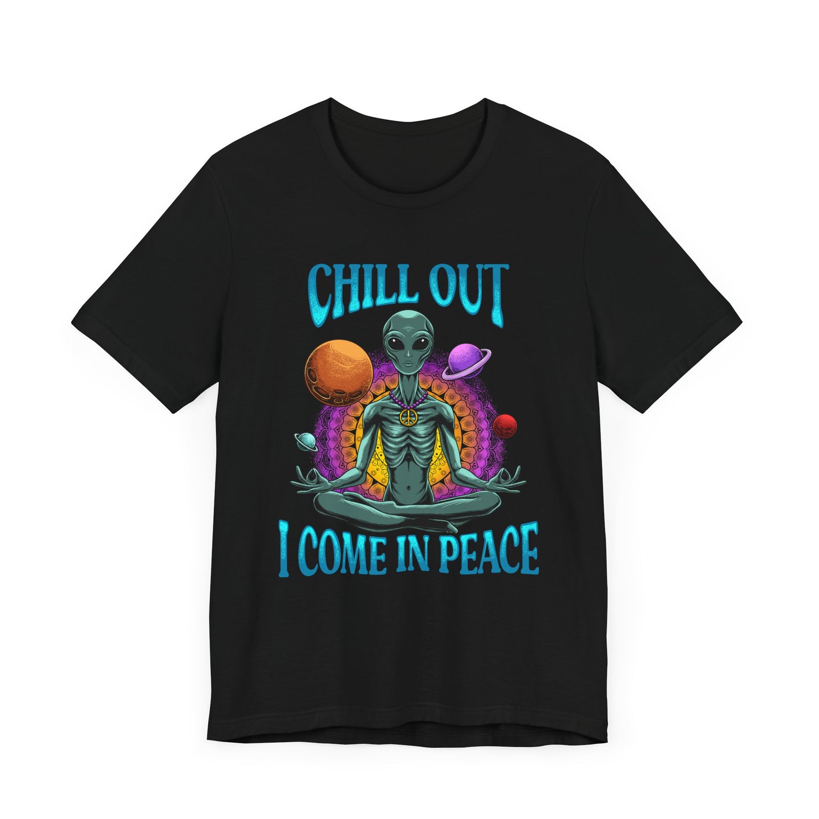 Chill Out I Come In Peace | Deluxe Unisex Tee