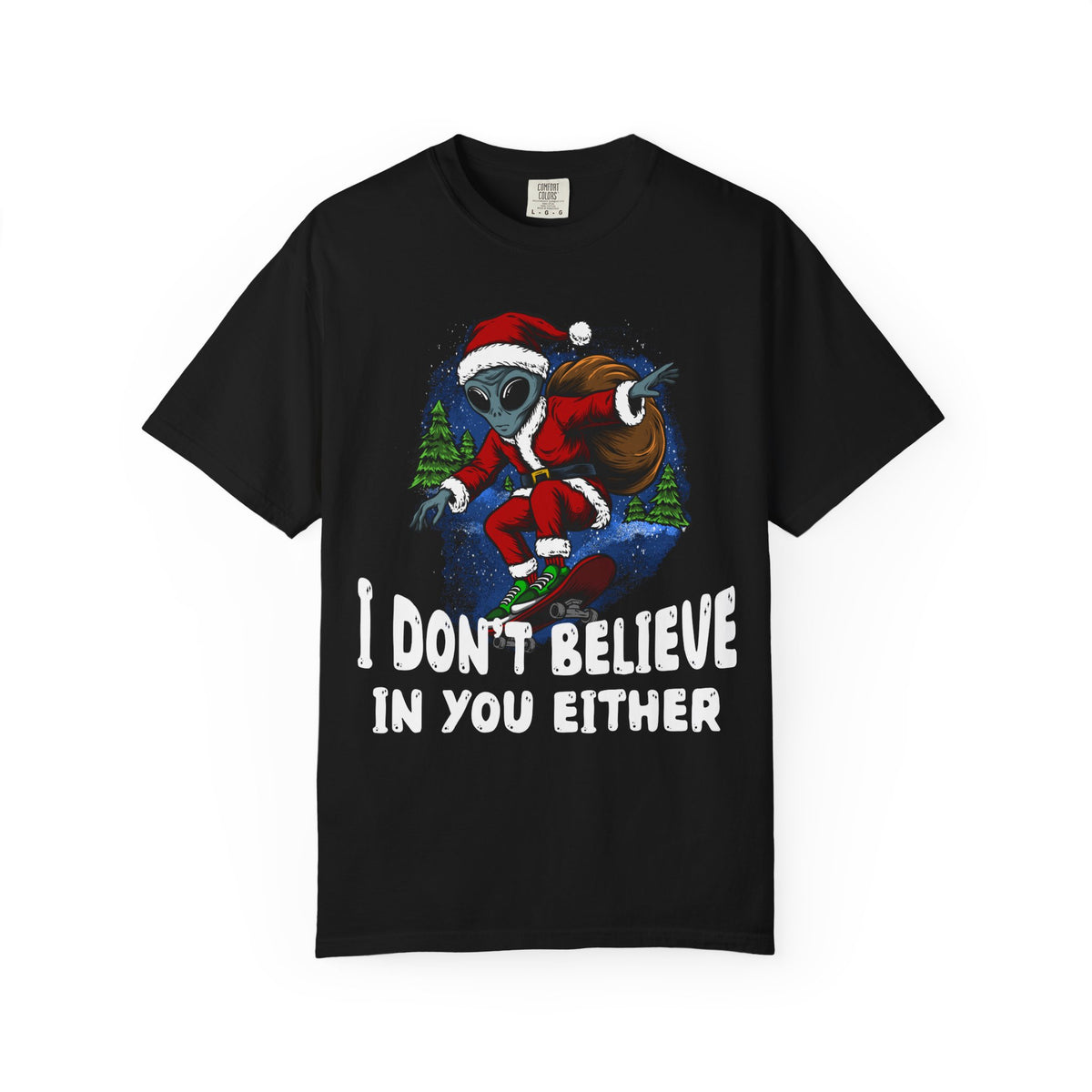 Funny Christmas UFO T-shirt - &quot;I Don&#39;t Believe in You Either&quot;
