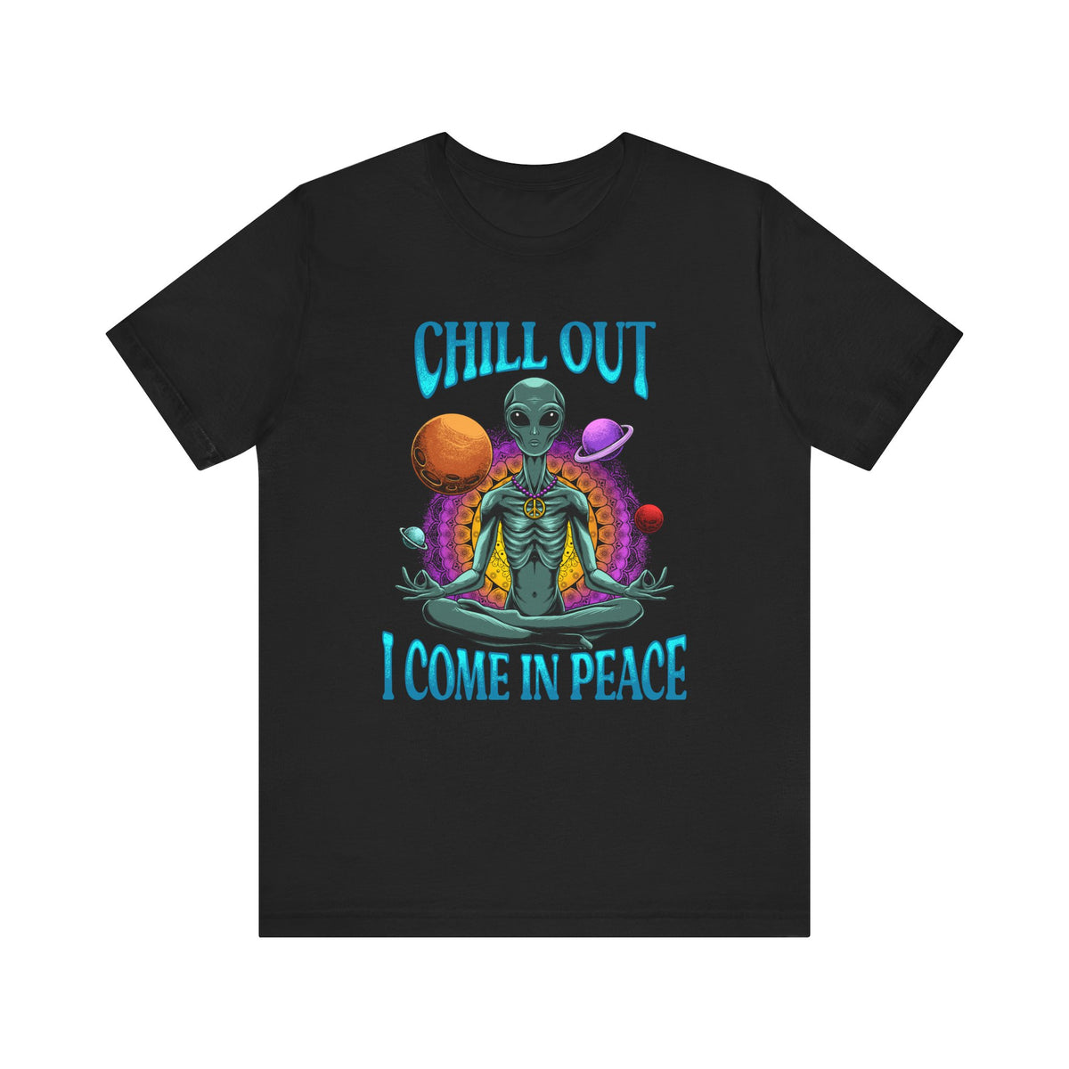 Chill Out I Come In Peace | Deluxe Unisex Tee