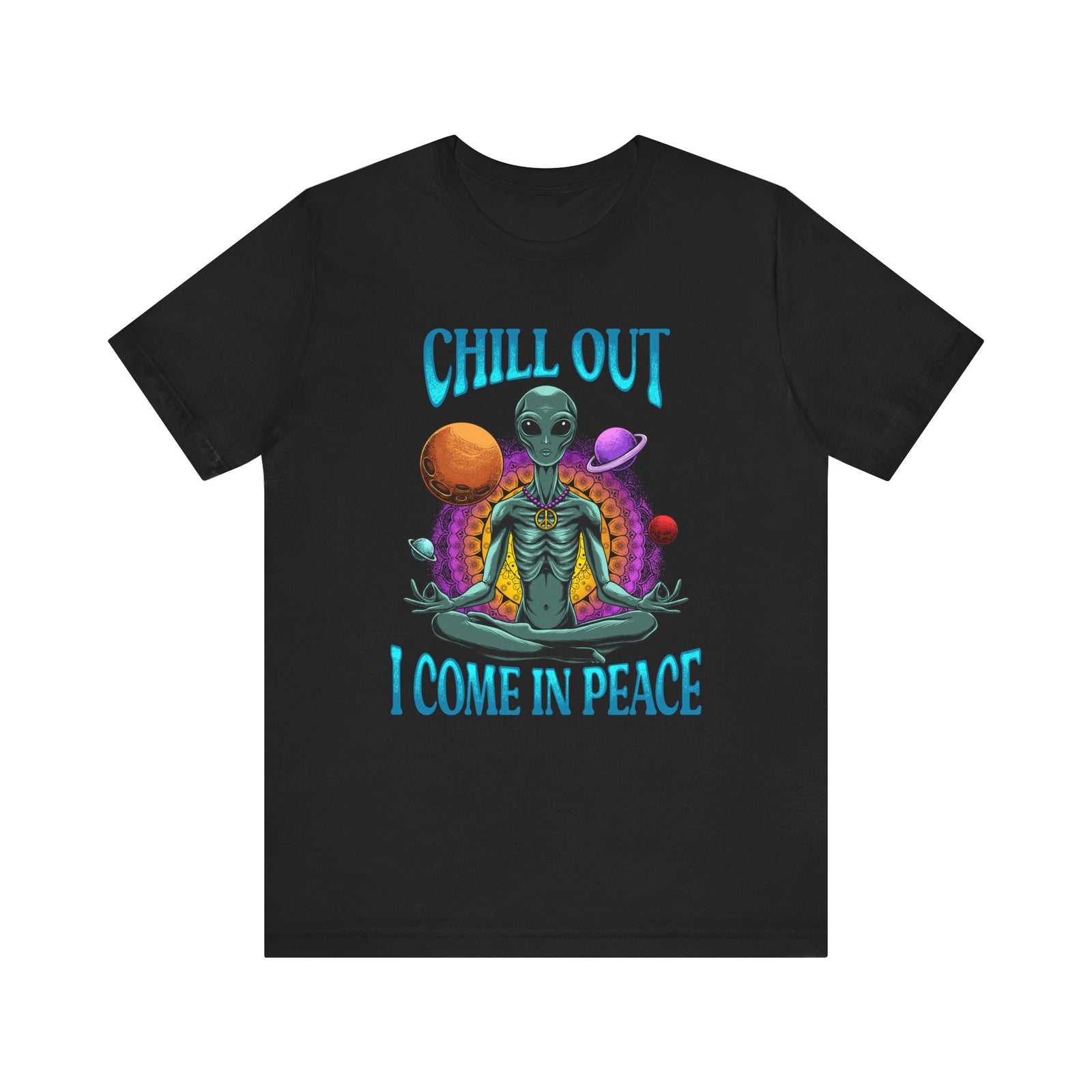 Chill Out I Come In Peace | Deluxe Unisex Tee